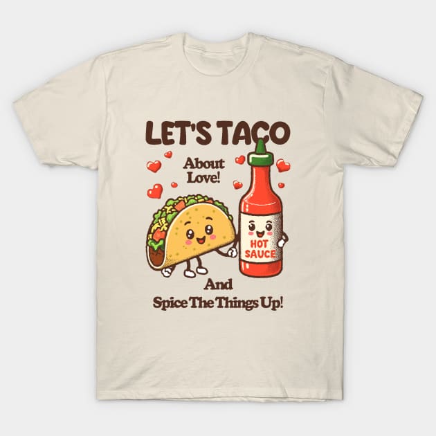 LET'S TACO About Love! And Spice The Things Up! T-Shirt by Johnny Solace™